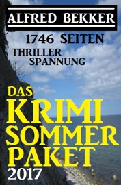 1746 Seiten Thriller Spannung: Das Alfred Bekker Krimi Sommer Paket 2017 - Alfred Bekker