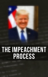 The Impeachment Process - White House, Robert S. Mueller, Special Counsel's Office U.S. Department of Justice, Federal Bureau of Investigation, National Security Agency U.S. Congress & Elizabeth B. Bazan