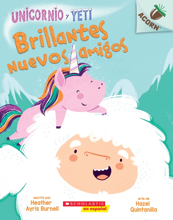 Brillantes nuevos amigos (Unicornio y Yeti #1: Spanish Edition)