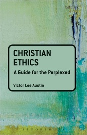 Christian Ethics: A Guide for the Perplexed - Victor Lee Austin