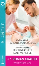Parents malgré eux - Le chirurgien sans mémoire - L'homme de sa vie - Karin Baine, Dianne Drake & Jennifer Taylor