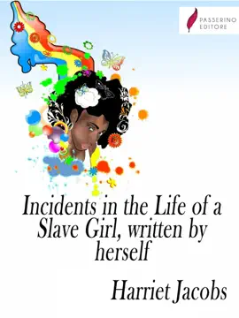 Read: Incidents in the Book Life of a Slave Girl, written by herself