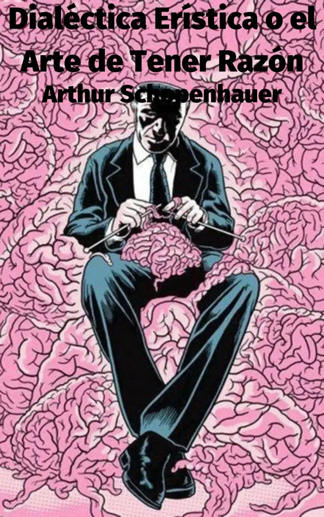 Dialéctica Erística o el Arte de Tener Razón
