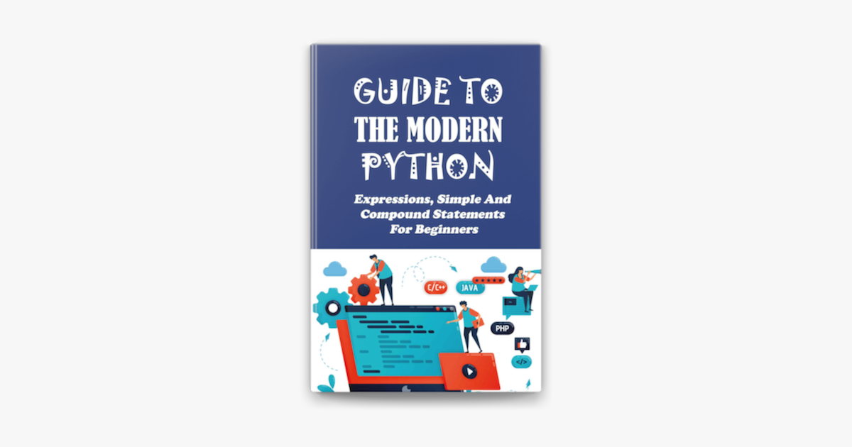 Guide To The Modern Python: Expressions, Simple And Compound ...