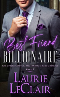 Best Friend Billionaire (The Cormac Family: Billionaire Sweet Romance, Book 3) by Laurie LeClair