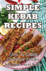 Simple Kebab Recipes: How To Create Delicious Kebabs For Your Next Party - Carmelo Ricardez