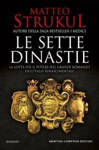 Le sette dinastie. La lotta per il potere nel grande romanzo dell'Italia rinascimentale Book Cover