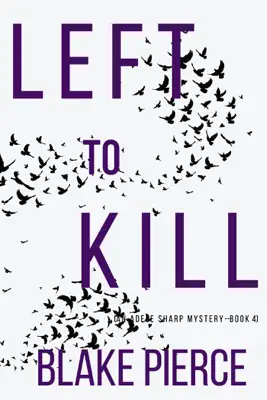 Left to Kill (An Adele Sharp Mystery—Book Four) by Blake Pierce book