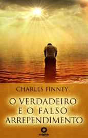 O verdadeiro e o falso arrependimento - Charles Finney