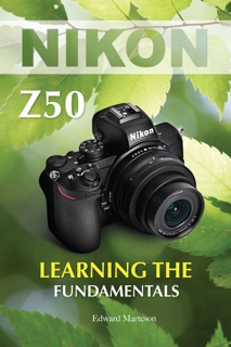 Nikon Z50: Learning the Fundamentals by Marteson Edward