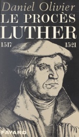 Le procès Luther, 1517-1521 - Daniel Olivier