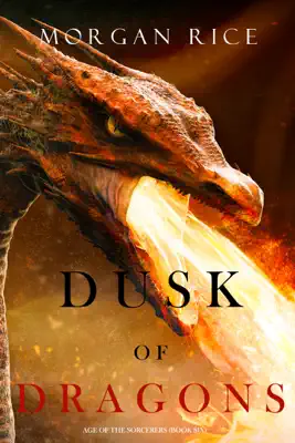 Dusk of Dragons (Age of the Sorcerers—Book Six) by Morgan Rice book