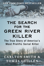 The Search for the Green River Killer - Carlton Smith &amp; Tomas Guillen Cover Art