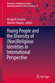 Young People and the Diversity of (Non)Religious Identities in International Perspective - Elisabeth Arweck & Heather Shipley