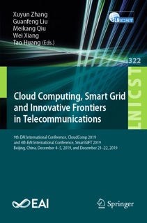 Cloud Computing, Smart Grid and Innovative Frontiers in Telecommunications by Xuyun Zhang, Guanfeng Liu, Meikang Qiu, Wei Xiang & Tao Huang
