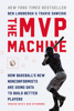 Ben Lindbergh & Travis Sawchik - The MVP Machine artwork