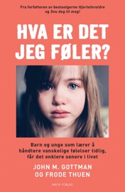 Hva er det jeg føler? - John Gottman Ph.D. & Frode Thuen