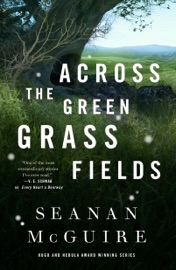 Across the Green Grass Fields - Seanan McGuire by  Seanan McGuire PDF Download