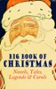 Book Big Book of Christmas Novels, Tales, Legends & Carols (Illustrated Edition)