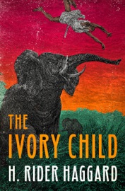 The Ivory Child - H. Rider Haggard
