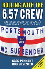 Rolling with the 6.57 Crew - The True Story of Pompey's Legendary Football Fans - Cass Pennant