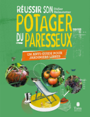 Réussir son Potager du Paresseux - un anti-guide pour jardiniers libres. Respect du vivant, conseils de permaculture pour tous les sols et climats - Didier Helmstetter