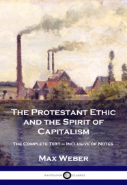 The Protestant Ethic and the Spirit of Capitalism - Max Weber