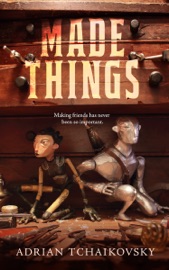 Made Things - Adrian Tchaikovsky