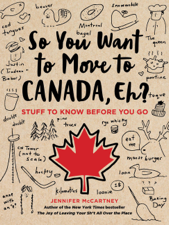 So You Want to Move to Canada, Eh? - Jennifer McCartney Cover Art