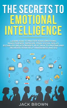 Read: Book The Secrets to Emotional Intelligence: Learn How to Master Your Emotions, Make Friends, Improve Your Social Skills, Establish Relationships, NLP, Talk to Anyone and Increase Your Self-Awareness and EQ