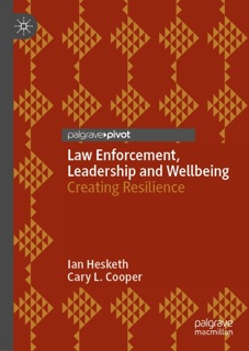 Law Enforcement, Leadership and Wellbeing by Ian Hesketh & Cary L. Cooper