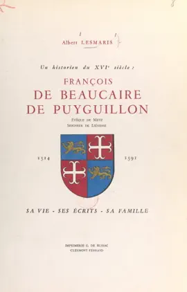 Read: Un historien du XVIe siècle : François de Beaucaire de Puyguillon, évêque de Metz, seigneur de Liénesse, 1514-1591 Book