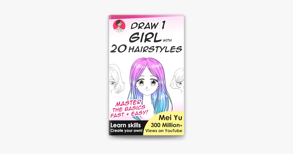 Draw 1 Girl with 20 Hairstyles: Learn How to Draw by Yu, Mei