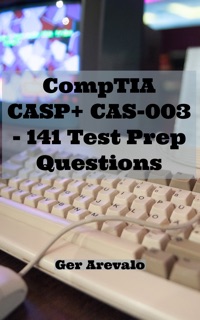 CompTIA CASP+ CAS-003 - 141 Test Prep Questions by Ger Arevalo