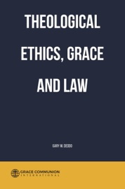 Theological Ethics, Grace and Law - Gary W. Deddo