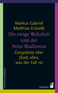 Die ewige Wahrheit und der Neue Realismus by Markus Gabriel & Matthias Eckoldt
