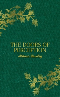 The Doors of Perception by Aldous Huxley