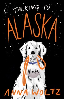 Talking to Alaska by Anna Woltz & Laura Watkinson