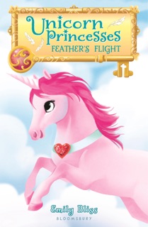 Unicorn Princesses 8: Feather's Flight by Emily Bliss