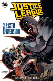 Justice League Vol. 4: The Sixth Dimension - Scott Snyder, Jorge Jimenez, James Tynion IV, Francis Manapul, Javier Fernandez, Bruno Redondo & Daniel Sampere