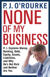 None of My Business - P. J. O'Rourke