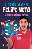 O mundo segundo Felipe Neto - Felipe Neto