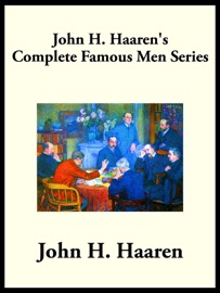 John H. Haaren’s Complete Famous Men Series - John H. Haaren