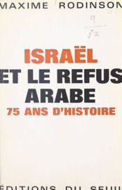 Israël et le refus arabe - Maxime Rodinson