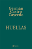 Huellas - Germán Castro Caycedo