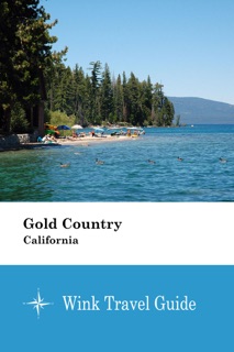 Gold Country (California) - Wink Travel Guide by Wink Travel guide