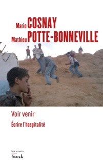 Voir venir. Écrire l'hospitalité by Marie Cosnay & Mathieu Potte-Bonneville