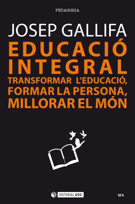 Educació integral. Transformar l'educació, formar la persona, millorar el món