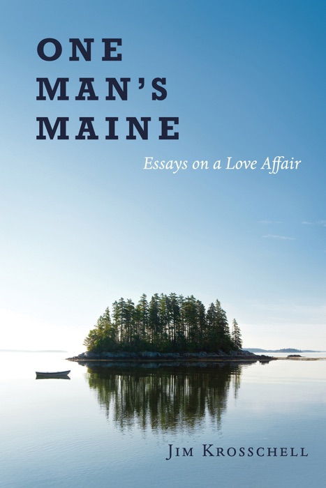 One Man’s Maine:Essays on a Love Affair