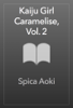 Spica Aoki - Kaiju Girl Caramelise, Vol. 2 artwork